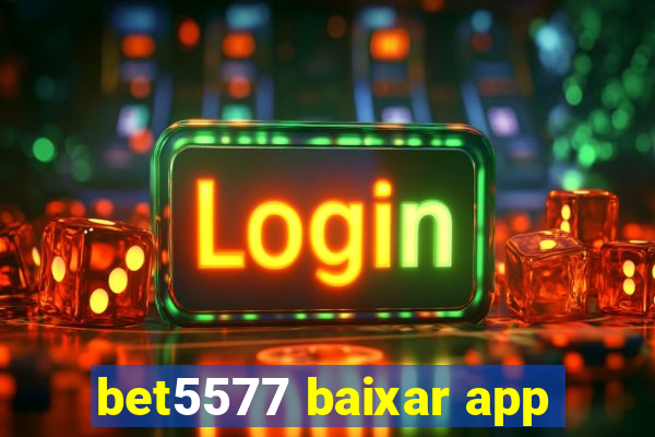 bet5577 baixar app